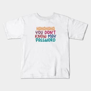 HAHAHA YOU DONT KNOW MY PASWORD Kids T-Shirt